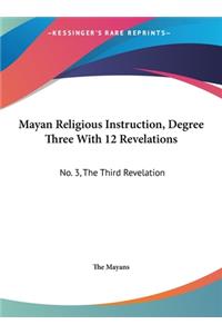 Mayan Religious Instruction, Degree Three with 12 Revelations