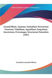 Gerardi Blasii, Anatome Animalium Terrestrium Variorum, Volatilium, Aquatilium, Serpentum, Insectorum, Ovorumque, Structuram Naturalem (1681)