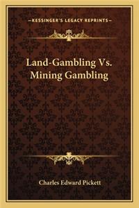 Land-Gambling vs. Mining Gambling