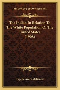The Indian In Relation To The White Population Of The United States (1908)