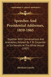 Speeches And Presidential Addresses, 1859-1865