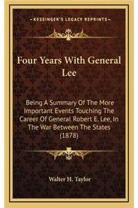 Four Years With General Lee: Being A Summary Of The More Important Events Touching The Career Of General Robert E. Lee, In The War Between The States (1878)