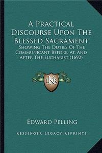 Practical Discourse Upon the Blessed Sacrament