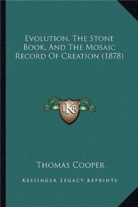 Evolution, The Stone Book, And The Mosaic Record Of Creation (1878)