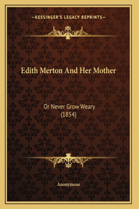 Edith Merton And Her Mother: Or Never Grow Weary (1854)