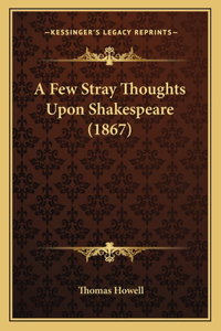Few Stray Thoughts Upon Shakespeare (1867)