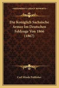 Koniglich Sachsische Armee Im Deutschen Feldzuge Von 1866 (1867)