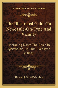 Illustrated Guide To Newcastle-On-Tyne And Vicinity