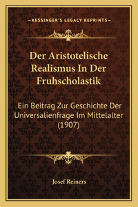 Aristotelische Realismus In Der Fruhscholastik: Ein Beitrag Zur Geschichte Der Universalienfrage Im Mittelalter (1907)