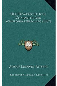 Der Privatrechtliche Charakter Der Schuldhinterlegung (1907)