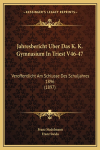 Jahresbericht Uber Das K. K. Gymnasium In Triest V46-47