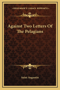 Against Two Letters Of The Pelagians