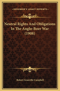 Neutral Rights And Obligations In The Anglo-Boer War (1908)