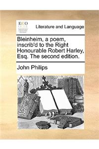 Bleinheim, a poem, inscrib'd to the Right Honourable Robert Harley, Esq. The second edition.