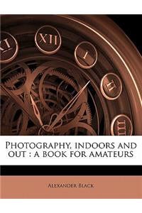 Photography, Indoors and Out