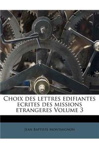Choix Des Lettres Edifiantes Ecrites Des Missions Etrangeres Volume 3