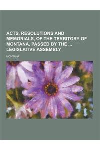 Acts, Resolutions and Memorials, of the Territory of Montana, Passed by the Legislative Assembly