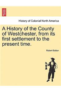 A History of the County of Westchester, from its first settlement to the present time. Volume I