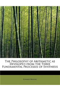 The Philosophy of Arithmetic as Developed from the Three Fundamental Processes of Synthesis
