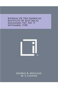 Journal of the American Institute of Electrical Engineers, V47, No. 9, September, 1928