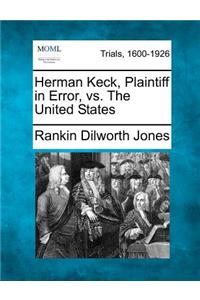 Herman Keck, Plaintiff in Error, vs. the United States