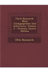 Furst Bismarck: Neue Tischgesprache Und Interviews, Volume 2