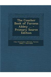 The Coucher Book of Furness Abbey ...