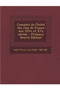 Comptes de L'Hotel Des Rois de France Aux Xive Et Xve Siecles