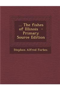 The Fishes of Illinois - Primary Source Edition