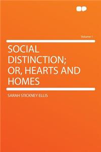 Social Distinction; Or, Hearts and Homes Volume 1