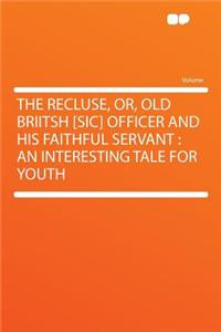 The Recluse, Or, Old Briitsh [sic] Officer and His Faithful Servant