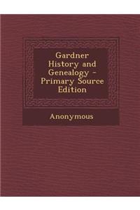 Gardner History and Genealogy - Primary Source Edition