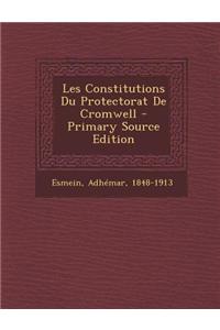 Les Constitutions Du Protectorat de Cromwell - Primary Source Edition