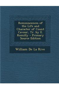 Reminiscences of the Life and Character of Count Cavour, Tr. by E. Romilly - Primary Source Edition