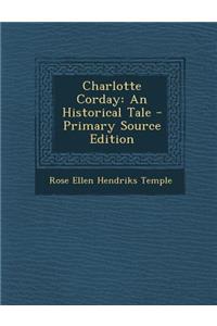 Charlotte Corday: An Historical Tale - Primary Source Edition