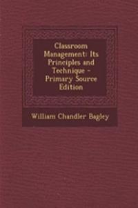 Classroom Management: Its Principles and Technique - Primary Source Edition
