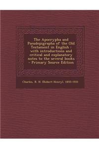 The Apocrypha and Pseudepigrapha of the Old Testament in English: With Introductions and Critical and Explanatory Notes to the Several Books