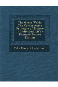 The Great Work: The Constructive Principle of Nature in Individual Life
