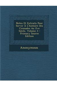 Notes Et Extraits Pour Servir A L'Histoire Des Croisades Au Xve Siecle, Volume 3 - Primary Source Edition