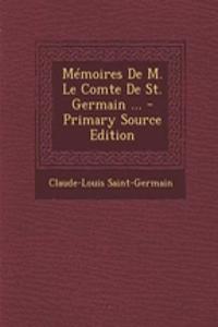 Memoires de M. Le Comte de St. Germain ...