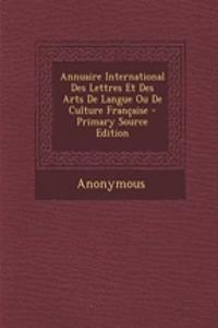 Annuaire International Des Lettres Et Des Arts de Langue Ou de Culture Francaise