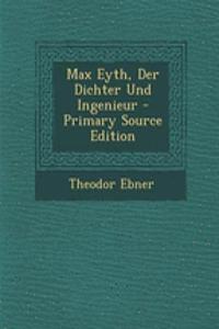 Max Eyth, Der Dichter Und Ingenieur - Primary Source Edition