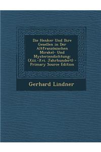 Die Henker Und Ihre Gesellen in Der Altfranzosischen Mirakel- Und Mysteriendichtung