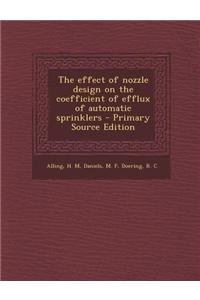 The Effect of Nozzle Design on the Coefficient of Efflux of Automatic Sprinklers - Primary Source Edition