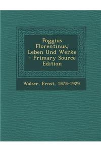 Poggius Florentinus, Leben Und Werke