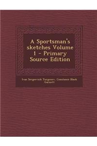 A Sportsman's Sketches Volume 1 - Primary Source Edition