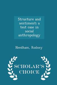 Structure and Sentiment; A Test Case in Social Anthropology - Scholar's Choice Edition