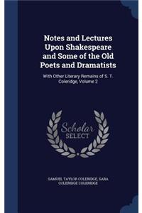 Notes and Lectures Upon Shakespeare and Some of the Old Poets and Dramatists