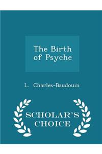 The Birth of Psyche - Scholar's Choice Edition