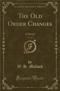 The Old Order Changes, Vol. 2 of 3: A Novel (Classic Reprint)